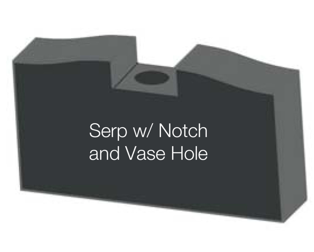 Serp with notch and vase hole